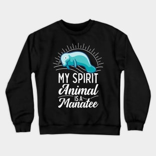 My Spirit Animal Is A Manatee Crewneck Sweatshirt